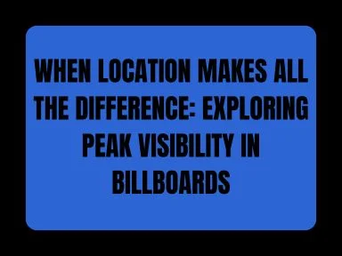 WHEN LOCATION MAKES ALL THE DIFFERENCE: EXPLORING PEAK VISIBILITY IN BILLBOARDS