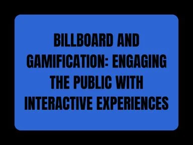 BILLBOARD AND GAMIFICATION: ENGAGING THE PUBLIC WITH INTERACTIVE EXPERIENCES