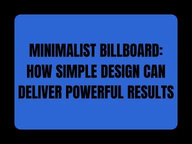 MINIMALIST BILLBOARD: HOW SIMPLE DESIGN CAN DELIVER POWERFUL RESULTS