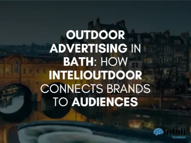 Outdoor Advertising in Bath: How InteliOutdoor Connects Brands to Audiences