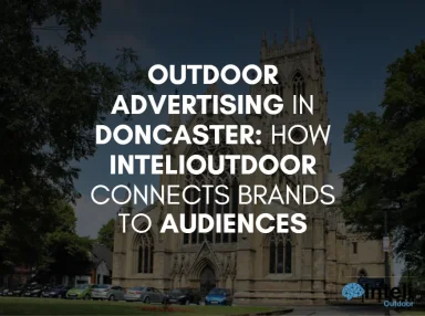 Outdoor Advertising in Doncaster: How InteliOutdoor Connects Brands to Audiences