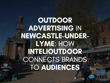 Outdoor Advertising in Newcastle-under-Lyme: How InteliOutdoor Connects Brands to Audiences