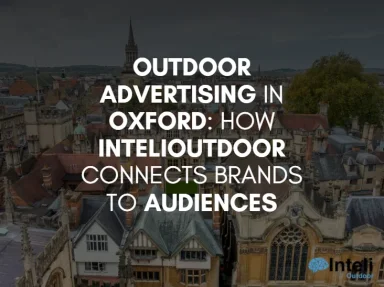Outdoor Advertising in Oxford: How InteliOutdoor Connects Brands to Audiences