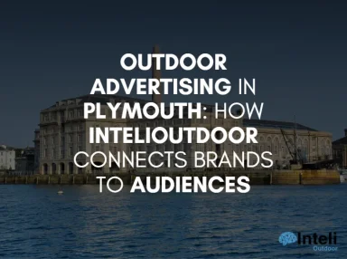 Outdoor Advertising in Plymouth: How InteliOutdoor Connects Brands to Audiences