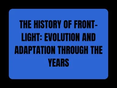 THE HISTORY OF FRONT-LIGHT: EVOLUTION AND ADAPTATION THROUGH THE YEARS