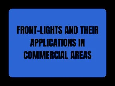 FRONT-LIGHTS AND THEIR APPLICATIONS IN COMMERCIAL AREAS