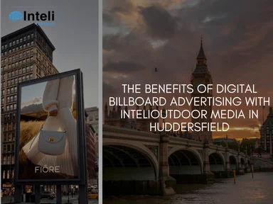 The Benefits of Digital Billboard Advertising with INTELIOUTDOOR Media in Huddersfield