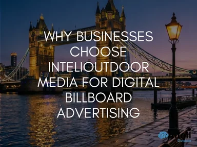 Why Businesses Choose INTELIOUTDOOR Media for Digital Billboard Advertising