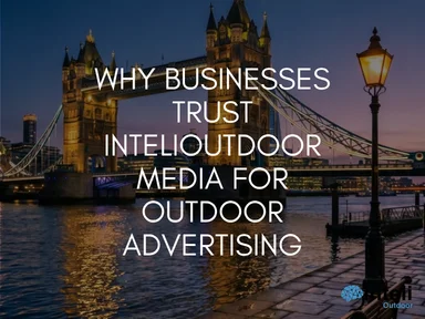 Why Businesses Trust INTELIOUTDOOR Media for Outdoor Advertising