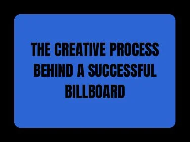 THE CREATIVE PROCESS BEHIND A SUCCESSFUL BILLBOARD