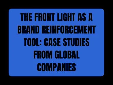 THE FRONT LIGHT AS A BRAND REINFORCEMENT TOOL: CASE STUDIES  GLOBAL COMPANIES