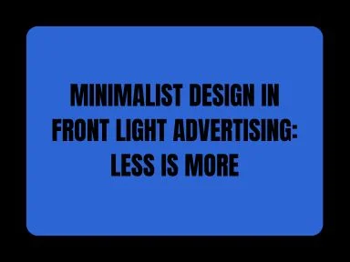 MINIMALIST DESIGN IN FRONT LIGHT ADVERTISING: LESS IS MORE