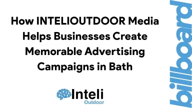 How INTELIOUTDOOR Media Helps Businesses Create Memorable Advertising Campaigns in Bath