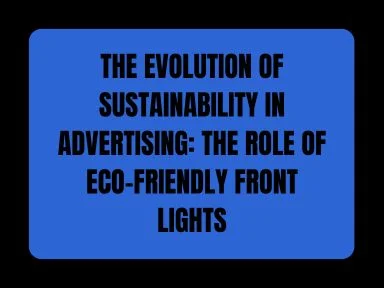 THE EVOLUTION OF SUSTAINABILITY IN ADVERTISING: THE ROLE OF ECO-FRIENDLY FRONT LIGHTS