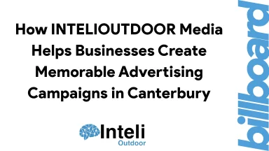 How INTELIOUTDOOR Media Helps Businesses Create Memorable Advertising Campaigns in Canterbury