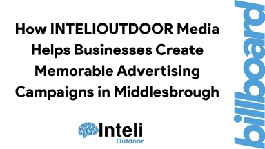 How INTELIOUTDOOR Media Helps Businesses Create Memorable Advertising Campaigns in Middlesbrough