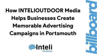 How INTELIOUTDOOR Media Helps Businesses Create Memorable Advertising Campaigns in Portsmouth