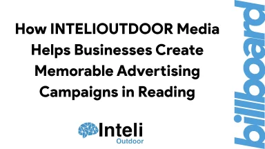 How INTELIOUTDOOR Media Helps Businesses Create Memorable Advertising Campaigns in Reading