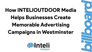 How INTELIOUTDOOR Media Helps Businesses Create Memorable Advertising Campaigns in Westminster