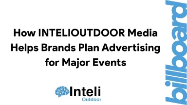 How INTELIOUTDOOR Media Helps Brands Plan Advertising for Major Events
