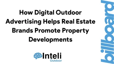 How Digital Outdoor Advertising Helps Real Estate Brands Promote Property Developmentspromote property developments, increase visibility and attract potential buyers.