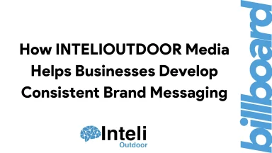 How INTELIOUTDOOR Media Helps Businesses Develop Consistent Brand Messaging
