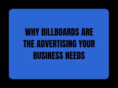 WHY BILLBOARDS ARE THE ADVERTISING YOUR BUSINESS NEEDS