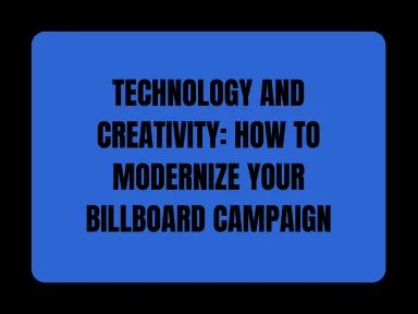 TECHNOLOGY AND CREATIVITY: HOW TO MODERNIZE YOUR BILLBOARD CAMPAIGN